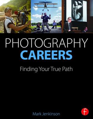 Photography Careers: Finding Your True Path By Mark Jenkinson Cover Image