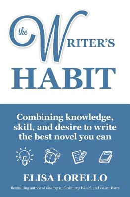 The Writer's Habit: Combining Knowledge, Skill, and Desire to Write the Best Novel You Can