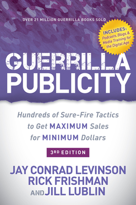 Guerrilla Publicity: Hundreds of Sure-Fire Tactics to Get Maximum Sales for Minimum Dollars Cover Image