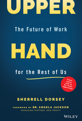 Upper Hand: The Future of Work for the Rest of Us By Sherrell Dorsey, Angela Jackson (Foreword by) Cover Image