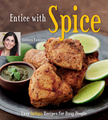Entice with Spice: Easy Indian Recipes for Busy People [Indian Cookbook, 95 Recipes] Cover Image