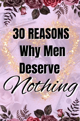 30 Reasons Why Men Deserve Nothing Cover Image