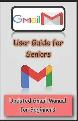 Gmail User Guide for Seniors: Updated Gmail Manual for Beginners Cover Image