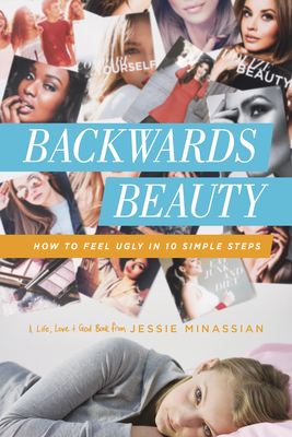 Backwards Beauty: How to Feel Ugly in 10 Simple Steps (Life) By Jessie Minassian Cover Image