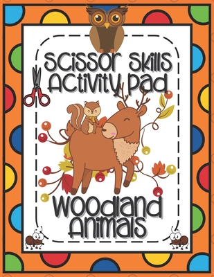Scissors Skills Woodland Animals: Scissors Skills Activity Pad with Forest Animals for cutting practice suitable for Pre-Schoolers and Kindergarten Ki By Outside The Lines Publishing Cover Image