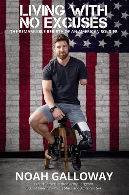 Living with No Excuses Lib/E: The Remarkable Rebirth of an American Soldier By Noah Galloway (Read by) Cover Image