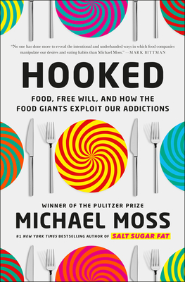 Hooked: Food, Free Will, and How the Food Giants Exploit Our Addictions By Michael Moss Cover Image