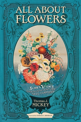 All about Flowers: James Vick's Nineteenth-Century Seed Company Cover Image
