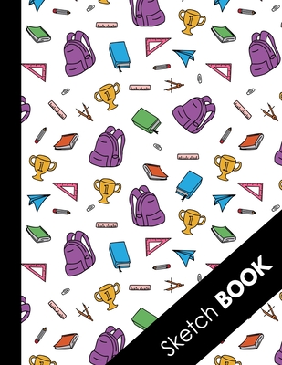 Sketch Book: Back To School Gifts: Unique School Supplies Cover Sketchbook Perfect For Sketching, Drawing And Creative Doodling By Happy Draw Sketchbooks Cover Image