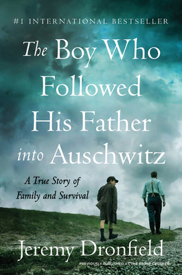 The Boy Who Followed His Father into Auschwitz: A True Story of Family and Survival By Jeremy Dronfield Cover Image