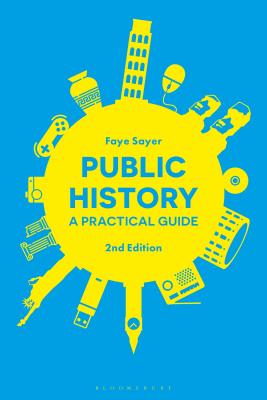 Public History: A Practical Guide By Faye Sayer Cover Image
