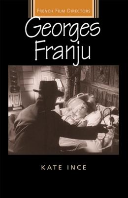 Georges Franju (French Film Directors) By Kate Ince Cover Image