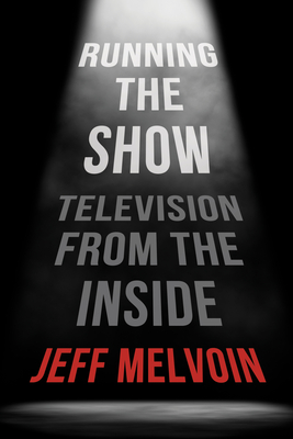 Running the Show: Television from the Inside By Jeff Melvoin Cover Image