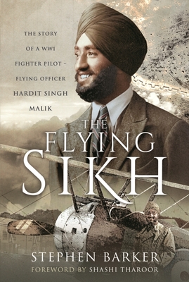 The Flying Sikh: The Story of a Ww1 Fighter Pilot - Flying Officer Hardit Singh Malik By Stephen Barker Cover Image