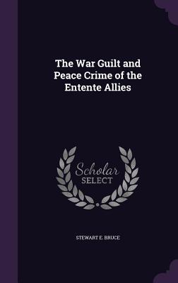 Cover for The War Guilt and Peace Crime of the Entente Allies