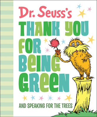 Dr. Seuss's Thank You for Being Green: And Speaking for the Trees (Dr. Seuss's Gift Books) By Dr. Seuss Cover Image