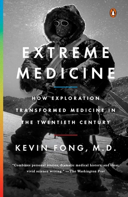 Extreme Medicine: How Exploration Transformed Medicine in the Twentieth Century By Kevin Fong, M.D. Cover Image