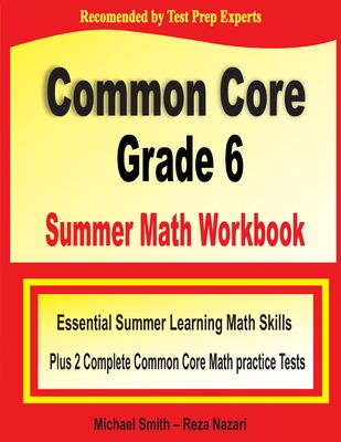 Common Core Grade 6 Summer Math Workbook: Essential Summer Learning Math Skills plus Two Complete Common Core Math Practice Tests Cover Image
