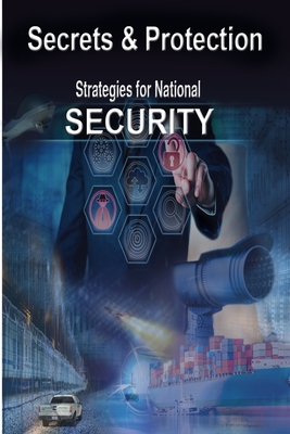 Secrets & Protection: Strategies for National Security Cover Image