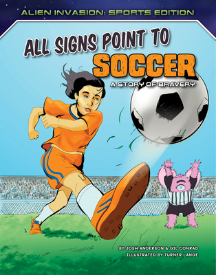 All Signs Point to Soccer: A Story of Bravery By Josh Anderson, Gil Conrad, Turner Lange (Illustrator) Cover Image