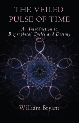 Veiled Pulse of Time: An Introduction to Biographical Cycles and Destiny (Spirituality and Social Renewal) By William A. Bryant Cover Image
