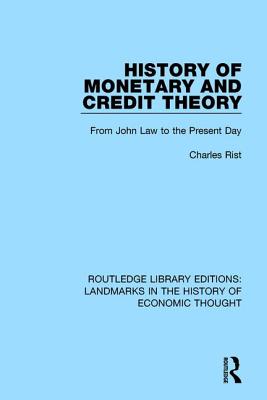 History of Monetary and Credit Theory: From John Law to the Present Day (Routledge Library Editions: Landmarks in the History of Econ)