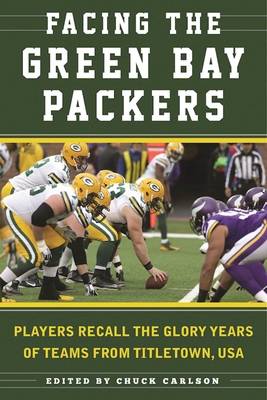 Facing the Green Bay Packers: Players Recall the Glory Years of the Team from Titletown, USA Cover Image