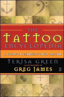 The Tattoo Encyclopedia: A Guide to Choosing Your Tattoo By Terisa Green Cover Image