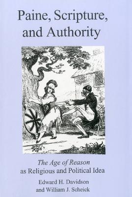 Paine, Scripture, and Authority: The Age of Reason as Religious and Political Ideal By Edward H. Davidson, William J. Scheick Cover Image