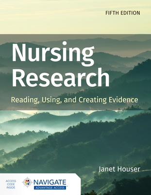 Nursing Research: Reading, Using, and Creating Evidence By Janet Houser Cover Image