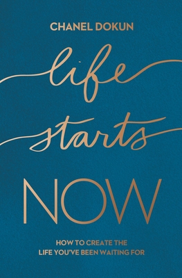 Life Starts Now: How to Create the Life You've Been Waiting for (Paperback)