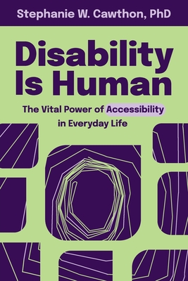 Disability Is Human: The Vital Power of Accessibility in Everyday Life By Stephanie W. Cawthon Cover Image
