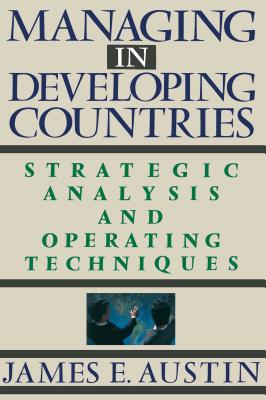 Managing In Developing Countries: Strategic Analysis and Operating Techniques Cover Image