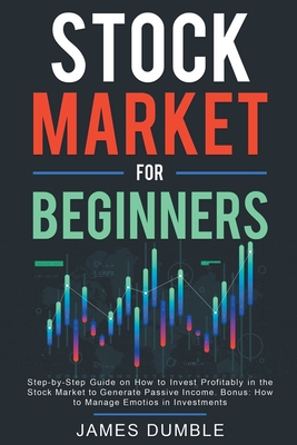 Stock Market for Beginners: Step-by-Step Guide on How to Invest Profitably in the Stock Market to Generate Passive Income. Bonus: How to Manage Em Cover Image