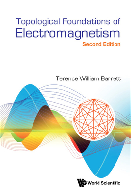 Topological Foundations of Electromagnetism (Second Edition) By Terence William Barrett Cover Image