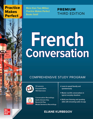 Practice Makes Perfect: French Conversation, Premium Third Edition By Eliane Kurbegov Cover Image