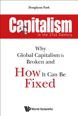 Capitalism in the 21st Century: Why Global Capitalism Is Broken and How It Can Be Fixed Cover Image