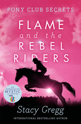 Flame and the Rebel Riders (Pony Club Secrets #9) Cover Image