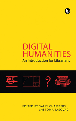 Digital Humanities: An Introduction For Librarians By Sally Chambers, Sally Chambers (Editor), Toma Tasovac (Editor) Cover Image
