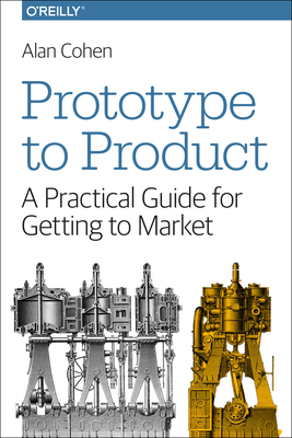 Prototype to Product: A Practical Guide for Getting to Market Cover Image