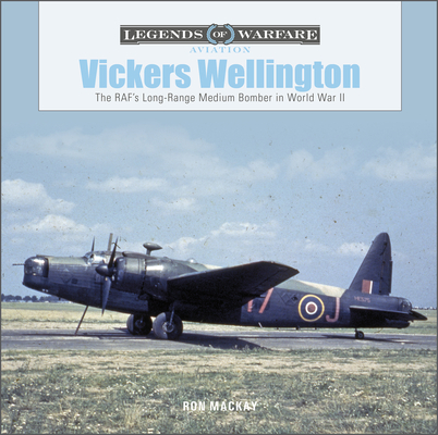 Vickers Wellington: The Raf's Long-Range Medium Bomber in World War II (Legends of Warfare: Aviation #51) By Ron MacKay Cover Image