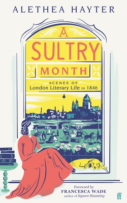 A Sultry Month: Scenes of London Literary Life in 1846 By Alethea Hayter Cover Image