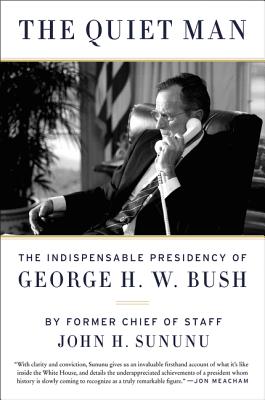 The Quiet Man: The Indispensable Presidency of George H.W. Bush Cover Image