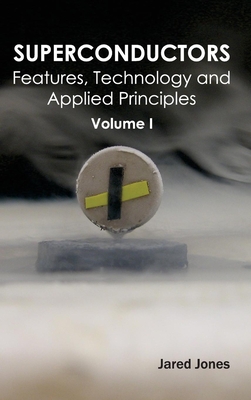 Superconductors: Volume I (Features, Technology and Applied Principles) Cover Image