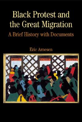 Black Protest and the Great Migration: A Brief History with Documents (Bedford Series in History & Culture) By Eric Arnesen Cover Image