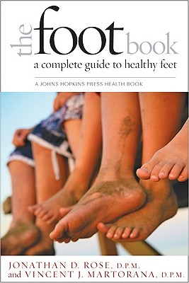 The Foot Book: A Complete Guide to Healthy Feet (Johns Hopkins Press Health Books) By Jonathan D. Rose, Vincent J. Martorana Cover Image
