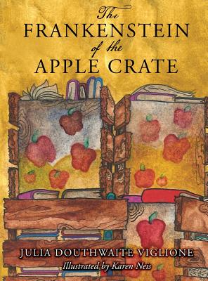 The Frankenstein of the Apple Crate: A Possibly True Story of the Monster's Origins Cover Image