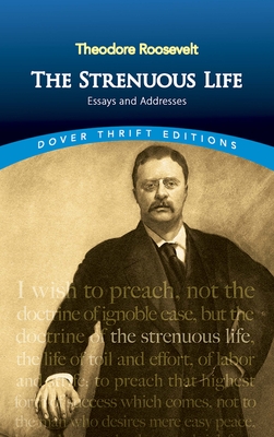 The Strenuous Life: Essays and Addresses (Dover Thrift Editions: American History)