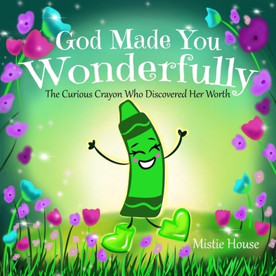 God Made You Wonderfully: The Curious Crayon Who Discovered Her Worth (In God's Image Kids Christian Book Psalm 139) Cover Image