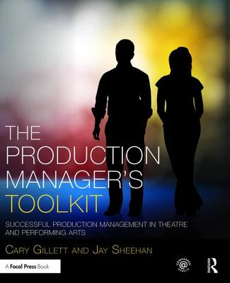 The Production Manager's Toolkit: Successful Production Management in Theatre and Performing Arts (Focal Press Toolkit)